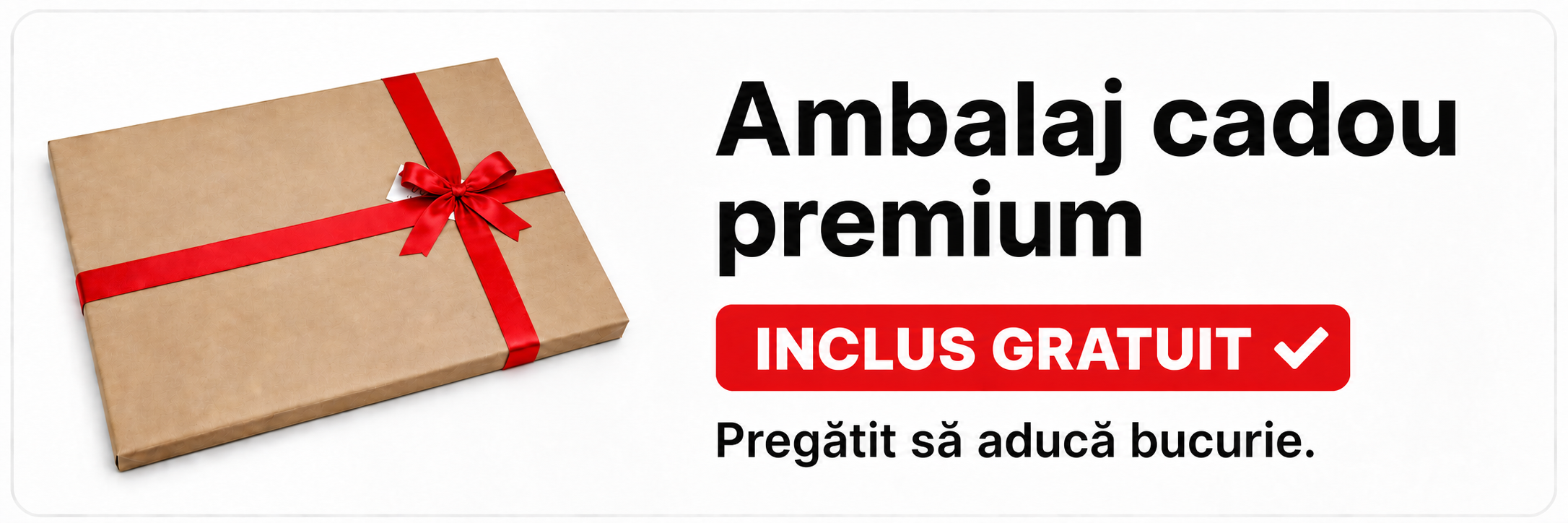Ambalaj cadou premium inclus gratuit. Pregătit să aducă bucurie.